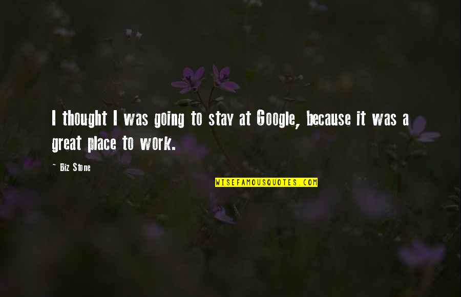 Great Biz Quotes By Biz Stone: I thought I was going to stay at