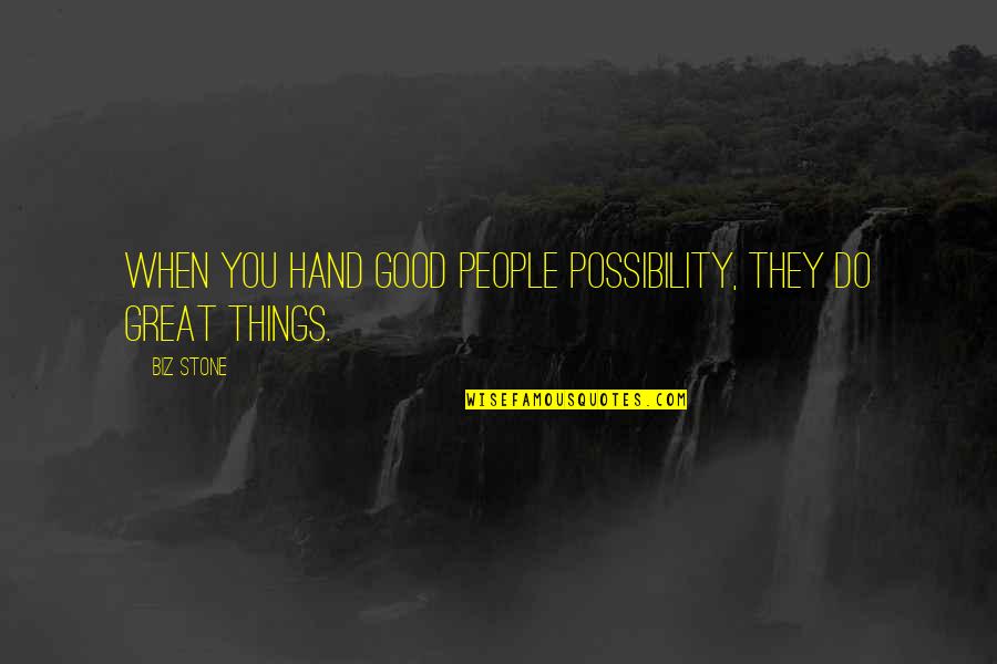 Great Biz Quotes By Biz Stone: When you hand good people possibility, they do