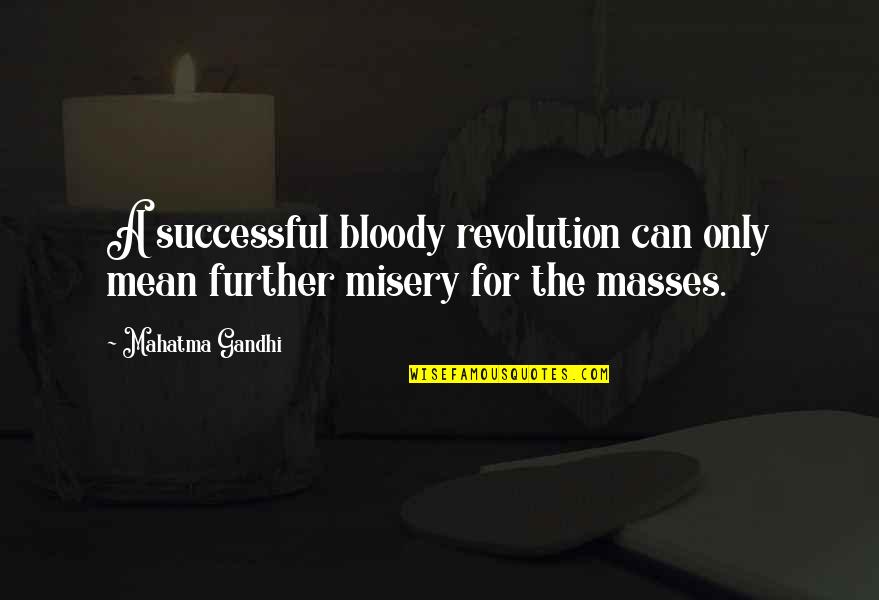 Great Biz Quotes By Mahatma Gandhi: A successful bloody revolution can only mean further