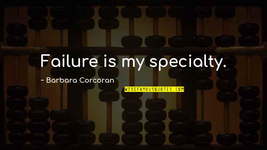Great Black Books Quotes By Barbara Corcoran: Failure is my specialty.