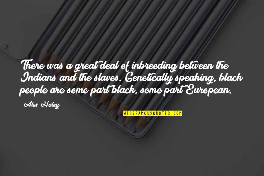 Great Black Quotes By Alex Haley: There was a great deal of inbreeding between