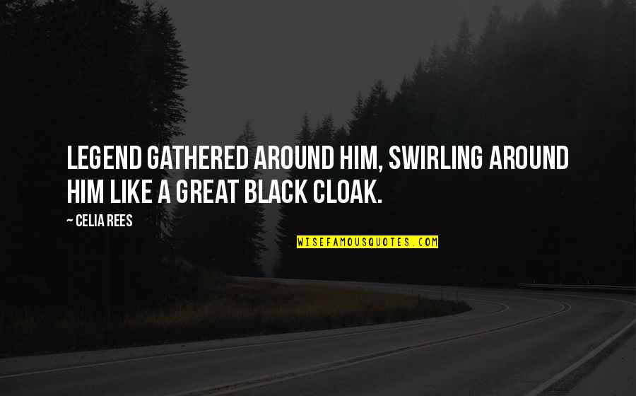 Great Black Quotes By Celia Rees: Legend gathered around him, swirling around him like