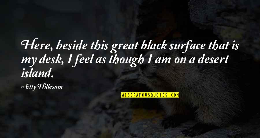 Great Black Quotes By Etty Hillesum: Here, beside this great black surface that is