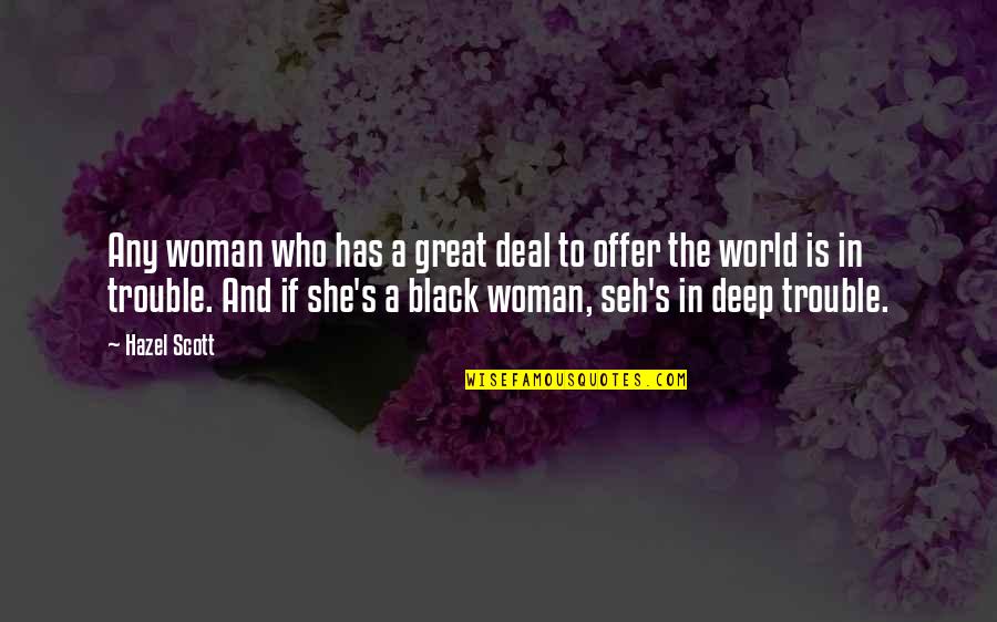 Great Black Quotes By Hazel Scott: Any woman who has a great deal to