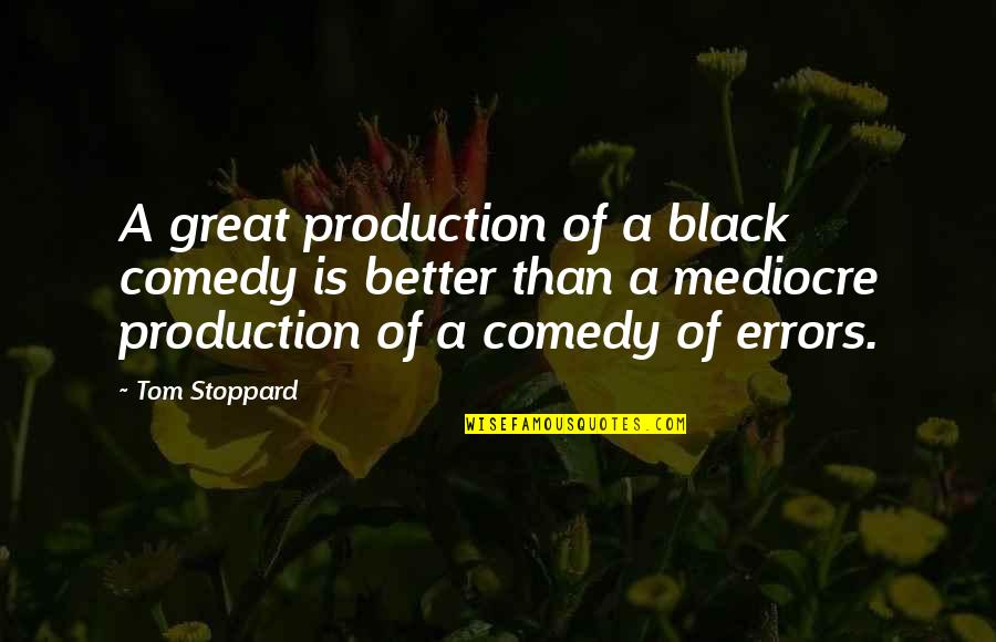 Great Black Quotes By Tom Stoppard: A great production of a black comedy is