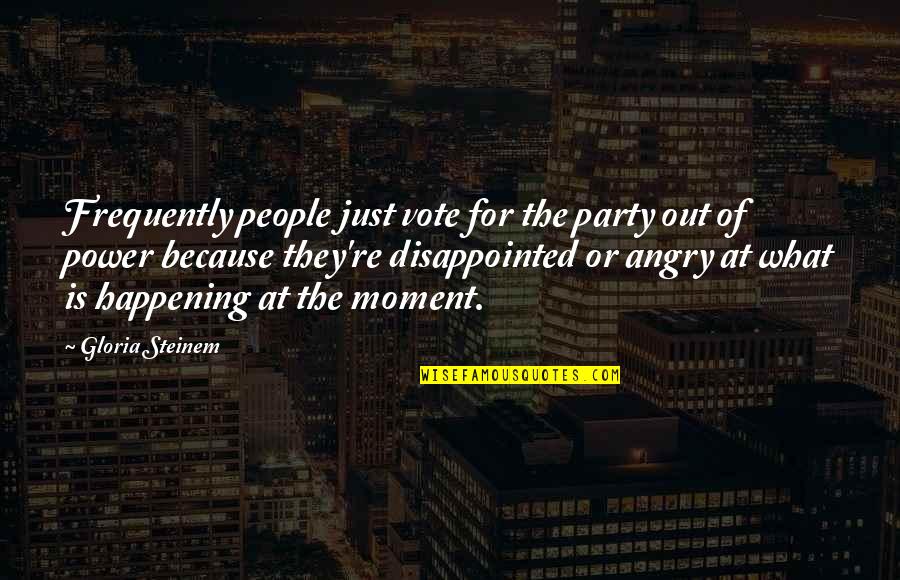 Great Bloke Quotes By Gloria Steinem: Frequently people just vote for the party out