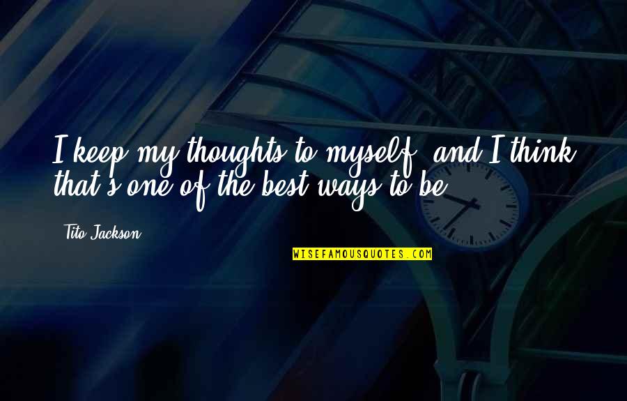 Great Board Game Quotes By Tito Jackson: I keep my thoughts to myself, and I