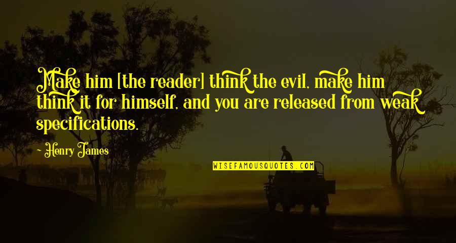 Great Bobby Bowden Quotes By Henry James: Make him [the reader] think the evil, make
