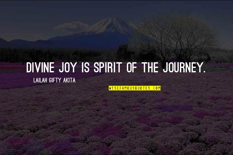 Great Bonding Quotes By Lailah Gifty Akita: Divine joy is spirit of the journey.