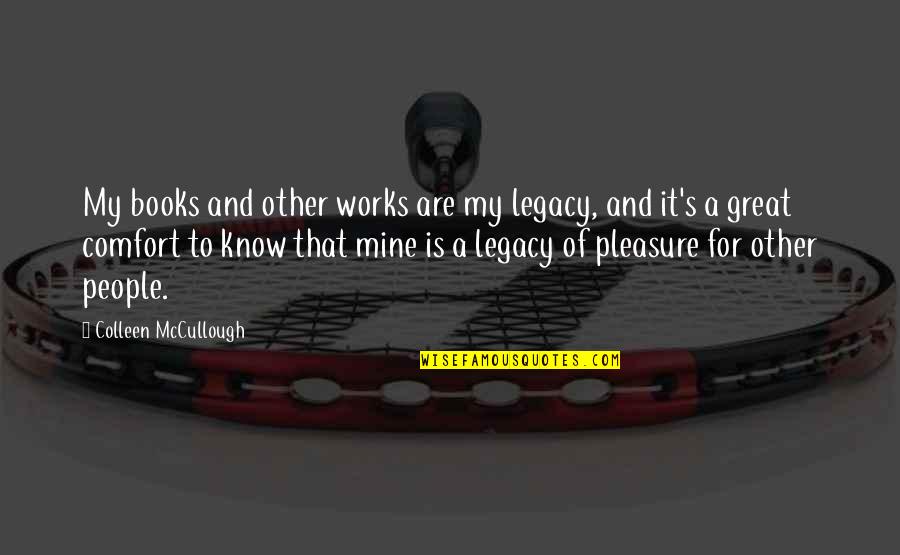Great Book Of Quotes By Colleen McCullough: My books and other works are my legacy,