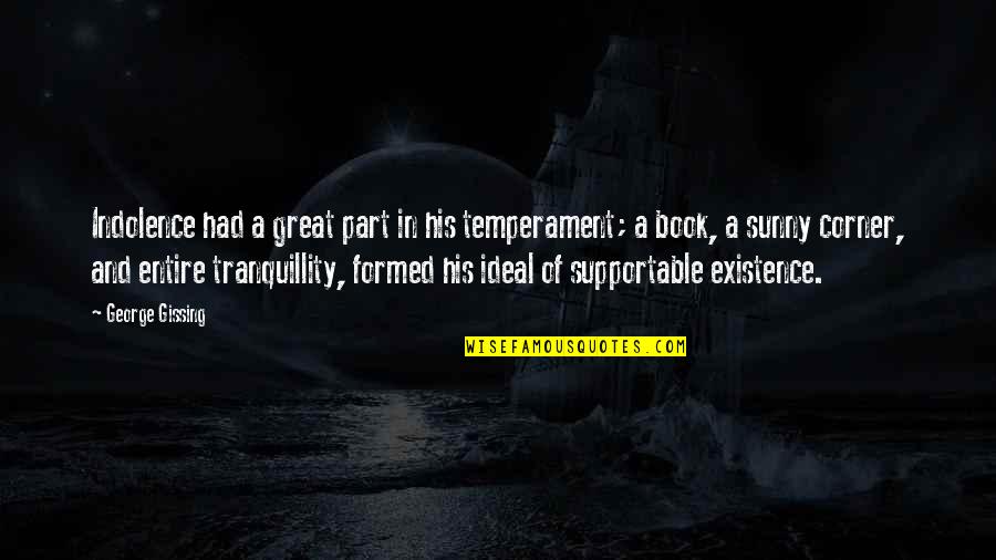 Great Book Of Quotes By George Gissing: Indolence had a great part in his temperament;