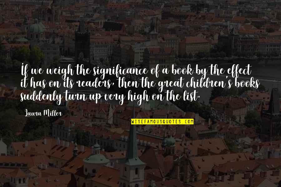 Great Book Of Quotes By Laura Miller: If we weigh the significance of a book