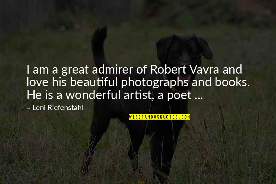 Great Book Of Quotes By Leni Riefenstahl: I am a great admirer of Robert Vavra