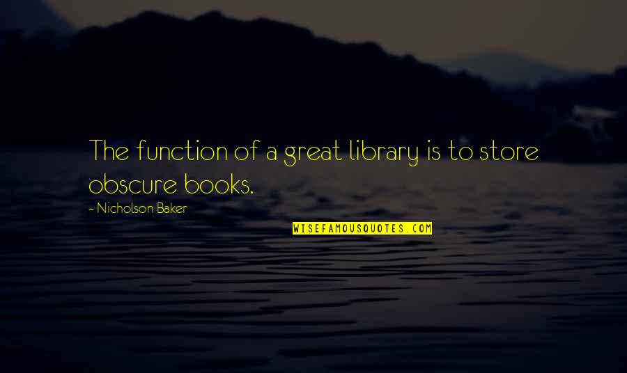 Great Book Of Quotes By Nicholson Baker: The function of a great library is to