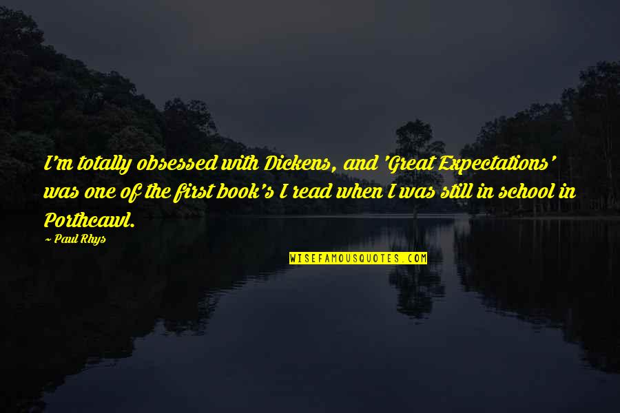 Great Book Of Quotes By Paul Rhys: I'm totally obsessed with Dickens, and 'Great Expectations'