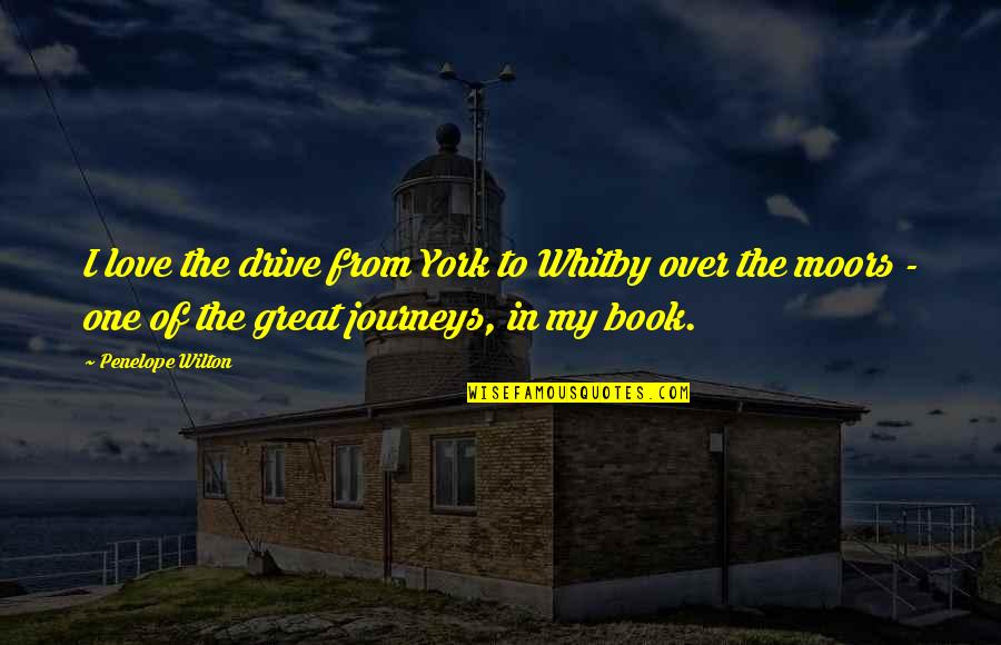 Great Book Of Quotes By Penelope Wilton: I love the drive from York to Whitby