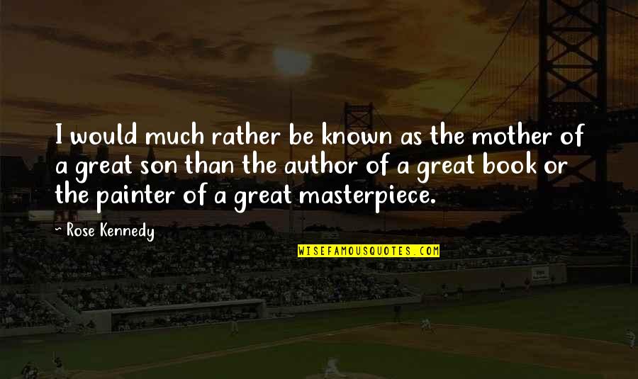 Great Book Of Quotes By Rose Kennedy: I would much rather be known as the