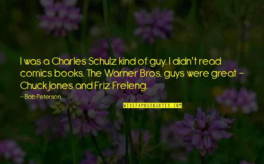 Great Books Of Quotes By Bob Peterson: I was a Charles Schulz kind of guy.