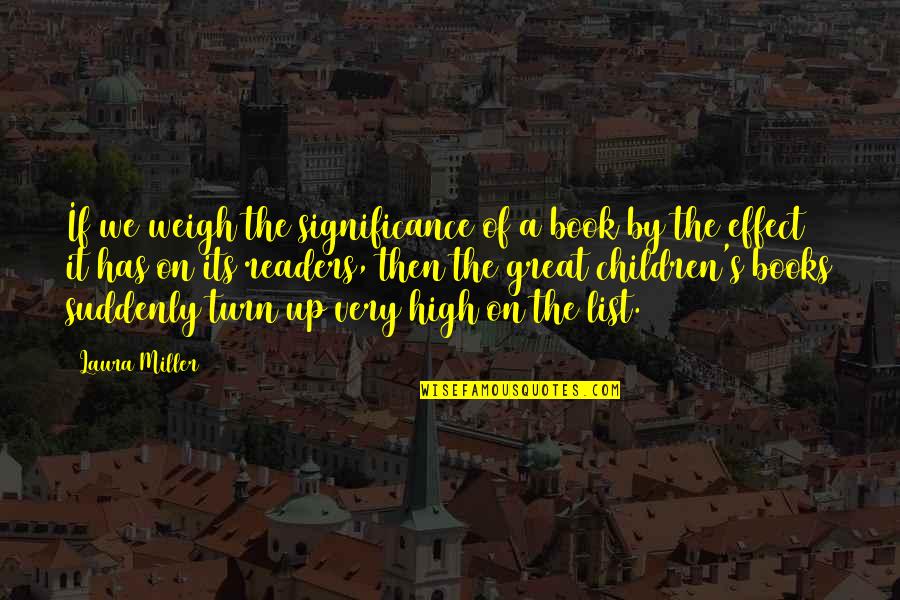 Great Books Of Quotes By Laura Miller: If we weigh the significance of a book