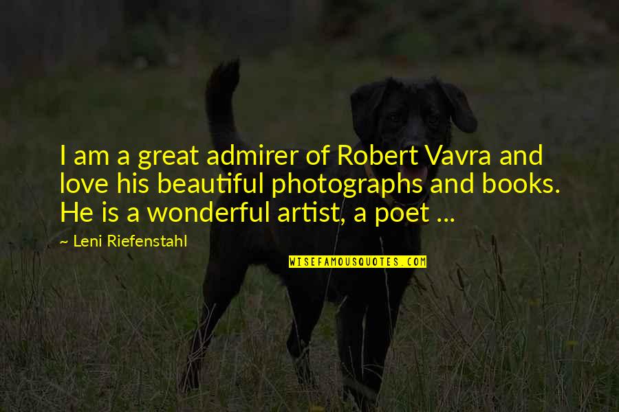 Great Books Of Quotes By Leni Riefenstahl: I am a great admirer of Robert Vavra