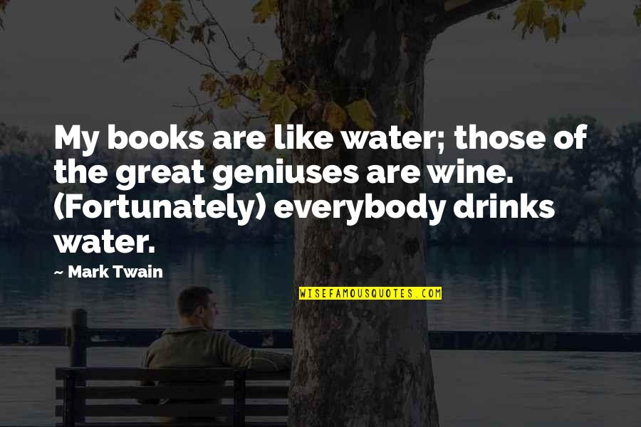 Great Books Of Quotes By Mark Twain: My books are like water; those of the