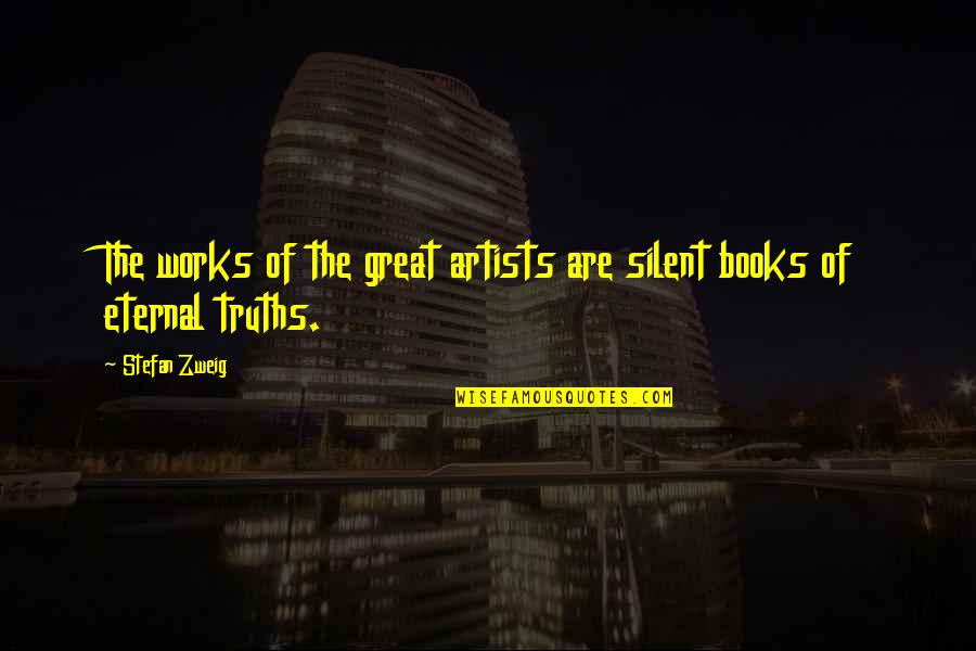 Great Books Of Quotes By Stefan Zweig: The works of the great artists are silent