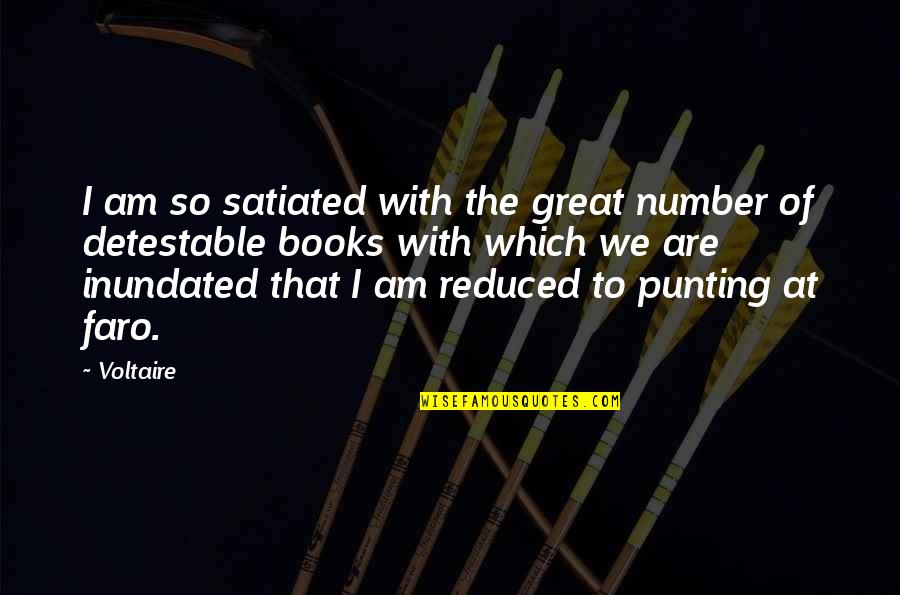 Great Books Of Quotes By Voltaire: I am so satiated with the great number