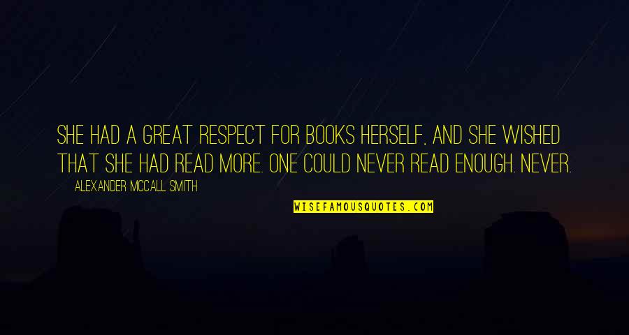 Great Books Quotes By Alexander McCall Smith: She had a great respect for books herself, Great Books Quotes By Alexander McCall Smith: She had a great respect for books herself,