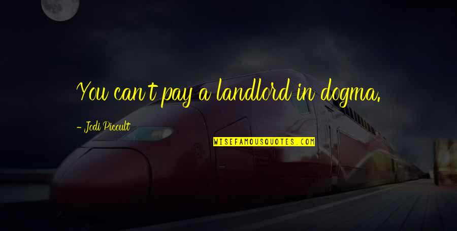 Great Bowler Quotes By Jodi Picoult: You can't pay a landlord in dogma.