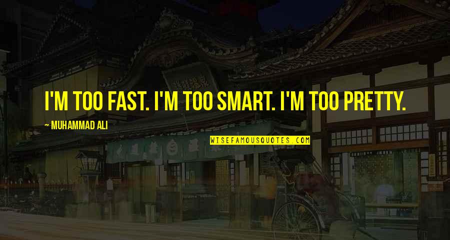 Great Boxing Quotes By Muhammad Ali: I'm too fast. I'm too smart. I'm too
