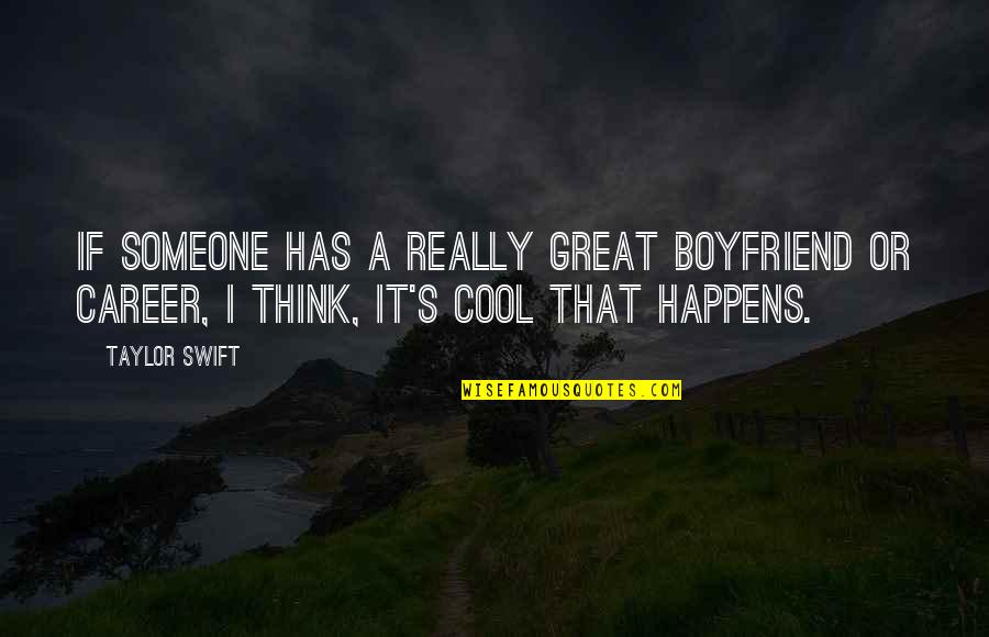 Great Boyfriend Quotes By Taylor Swift: If someone has a really great boyfriend or