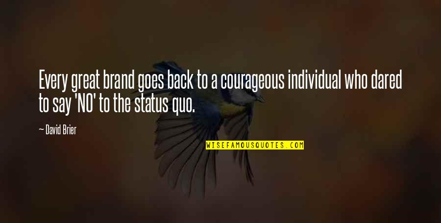 Great Brand Strategy Quotes By David Brier: Every great brand goes back to a courageous Great Brand Strategy Quotes By David Brier: Every great brand goes back to a courageous