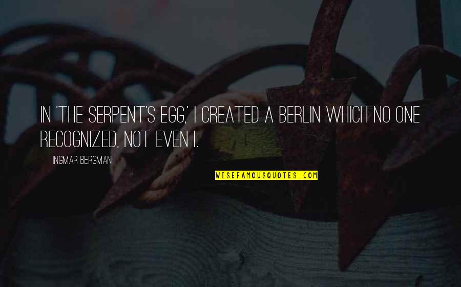 Great Brand Strategy Quotes By Ingmar Bergman: In 'The Serpent's Egg,' I created a Berlin Great Brand Strategy Quotes By Ingmar Bergman: In 'The Serpent's Egg,' I created a Berlin