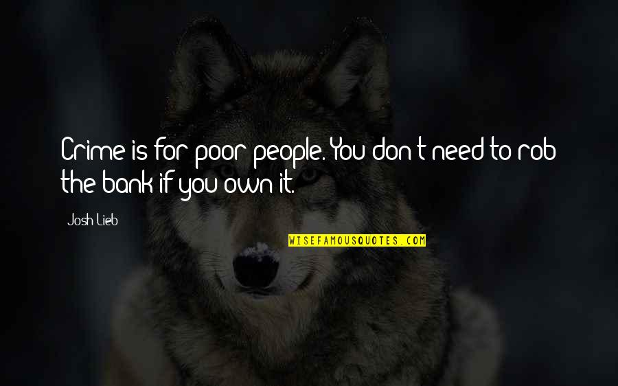 Great Bravado Quotes By Josh Lieb: Crime is for poor people. You don't need