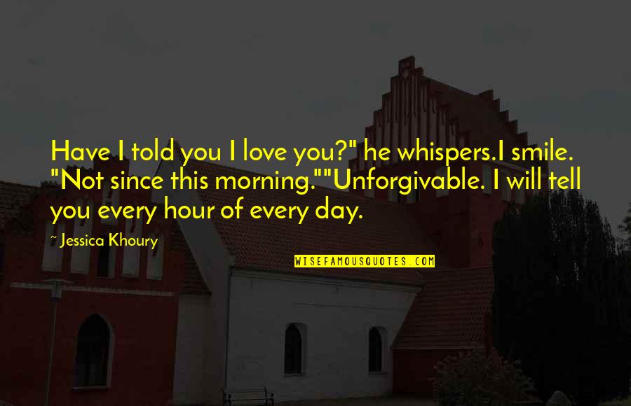 Great Breakup Quotes By Jessica Khoury: Have I told you I love you?" he Great Breakup Quotes By Jessica Khoury: Have I told you I love you?" he