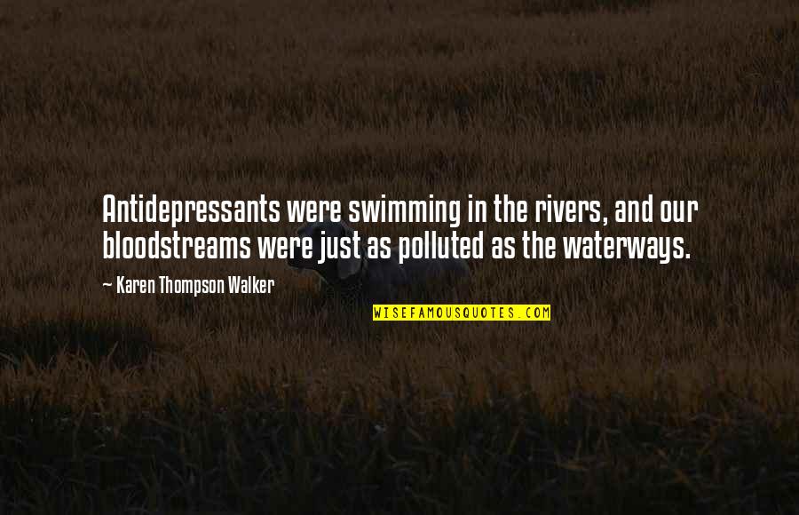 Great Bribe Quotes By Karen Thompson Walker: Antidepressants were swimming in the rivers, and our