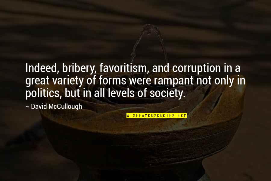 Great Bribery Quotes By David McCullough: Indeed, bribery, favoritism, and corruption in a great