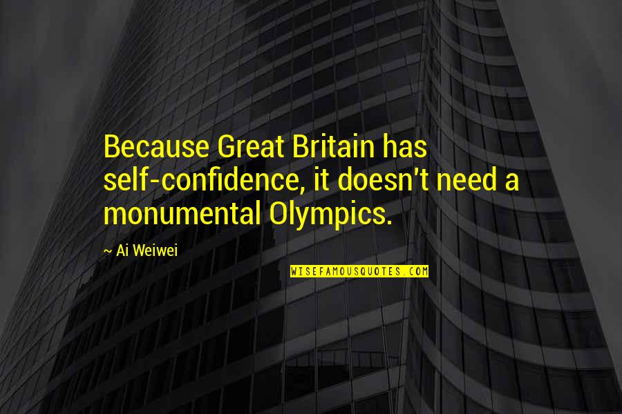 Great Britain Quotes By Ai Weiwei: Because Great Britain has self-confidence, it doesn't need