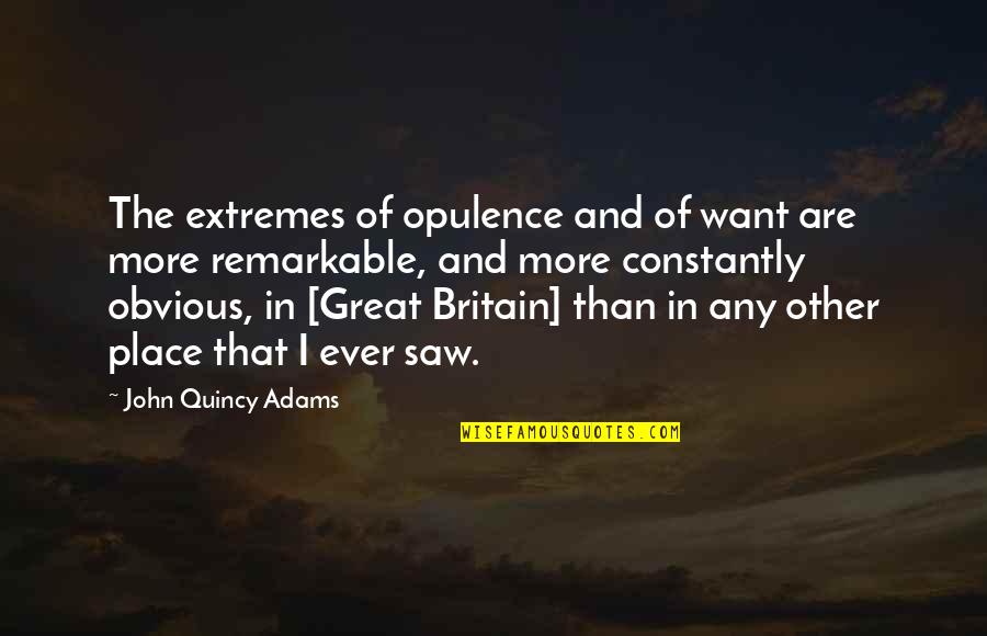 Great Britain Quotes By John Quincy Adams: The extremes of opulence and of want are