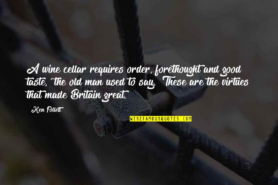 Great Britain Quotes By Ken Follett: A wine cellar requires order, forethought and good