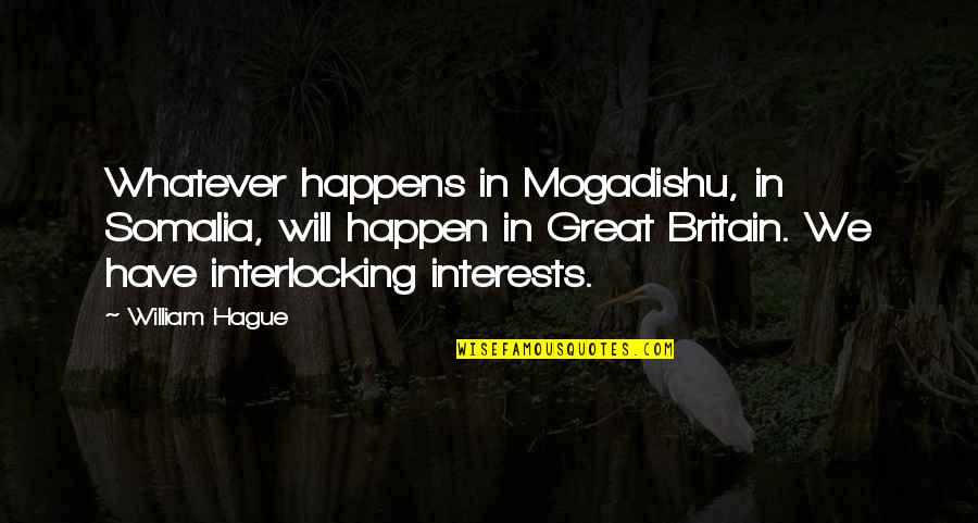 Great Britain Quotes By William Hague: Whatever happens in Mogadishu, in Somalia, will happen