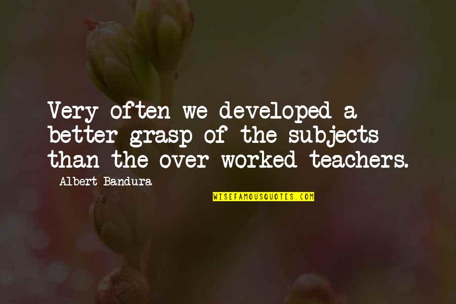 Great British Baking Show Paul Hollywood Quotes By Albert Bandura: Very often we developed a better grasp of Great British Baking Show Paul Hollywood Quotes By Albert Bandura: Very often we developed a better grasp of