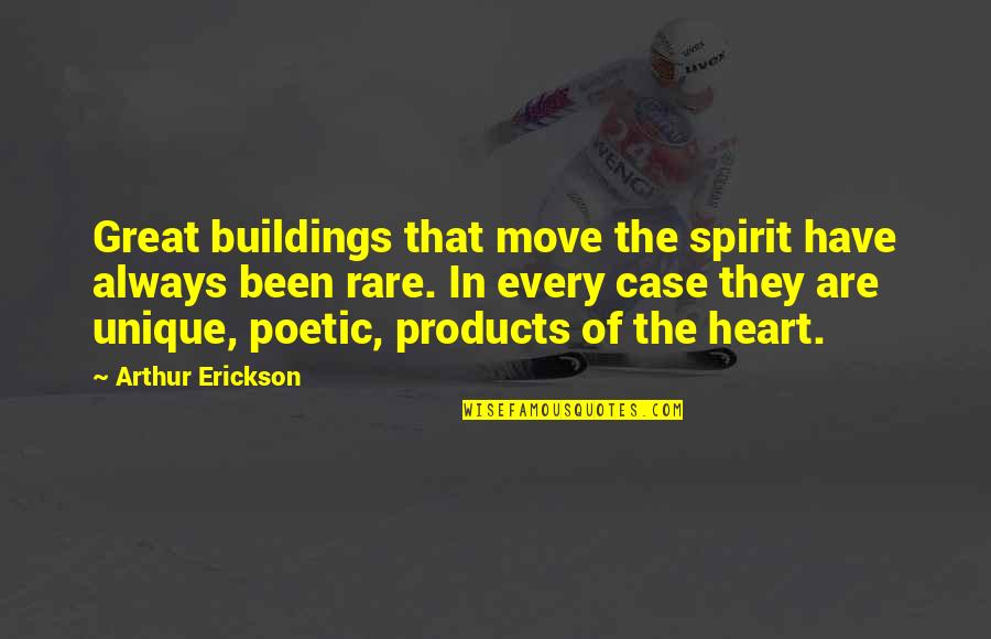 Great Buildings Quotes By Arthur Erickson: Great buildings that move the spirit have always