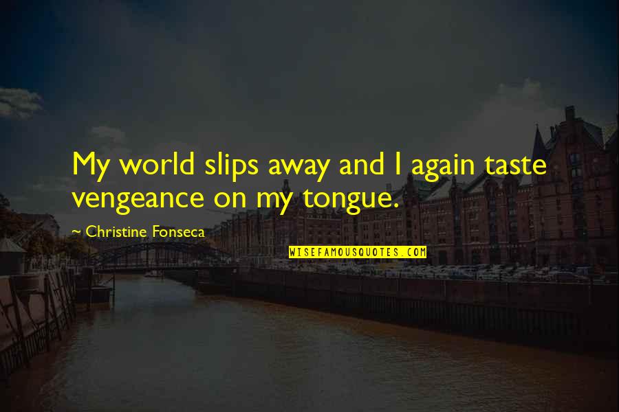 Great Buildings Quotes By Christine Fonseca: My world slips away and I again taste