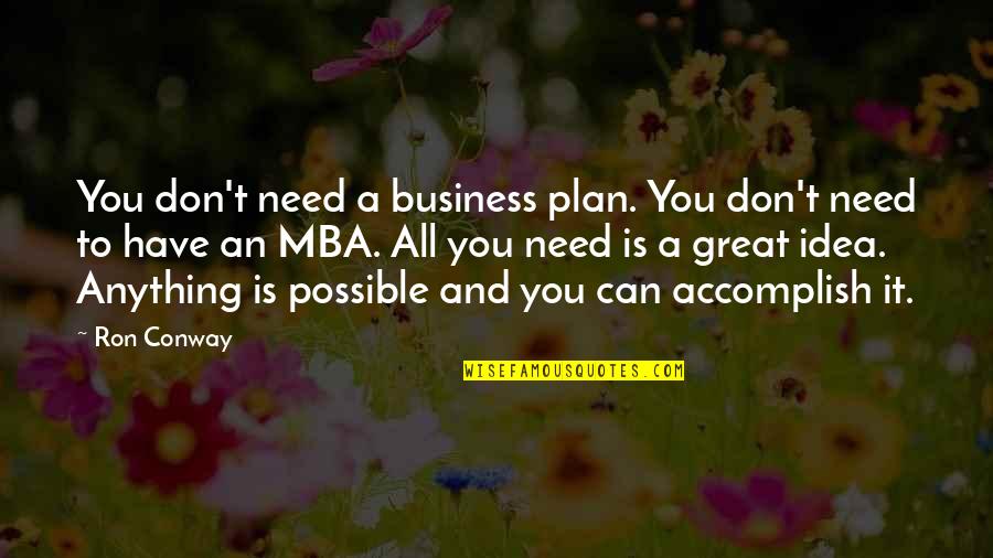 Great Business Idea Quotes By Ron Conway: You don't need a business plan. You don't