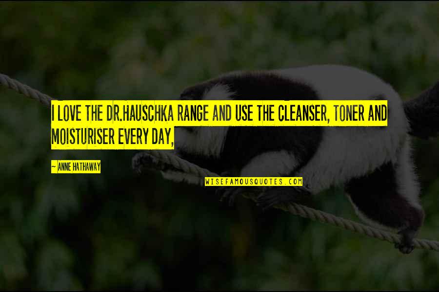 Great Business Partner Quotes By Anne Hathaway: I love the Dr.Hauschka range and use the