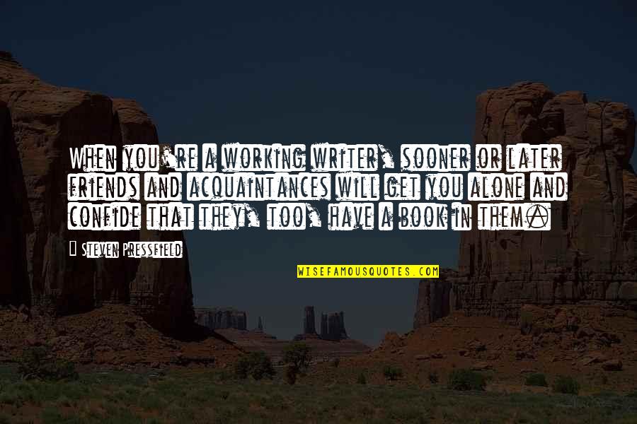 Great Business Presentation Quotes By Steven Pressfield: When you're a working writer, sooner or later