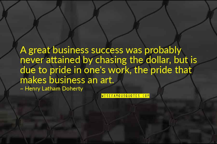 Great Business Success Quotes By Henry Latham Doherty: A great business success was probably never attained