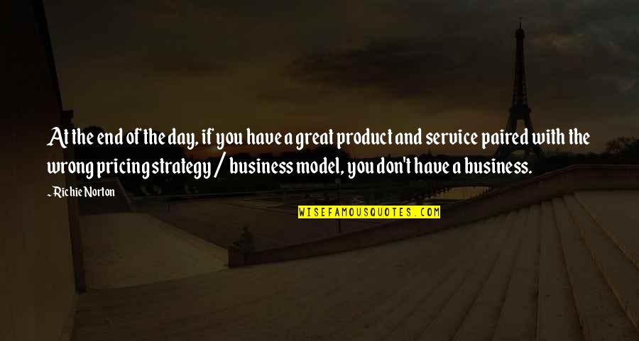 Great Business Success Quotes By Richie Norton: At the end of the day, if you