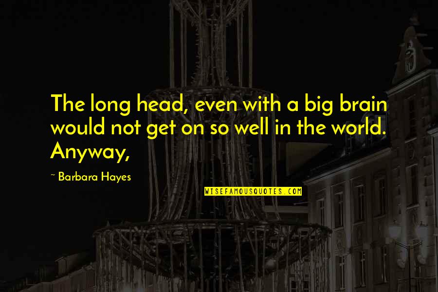 Great Businessman Quotes By Barbara Hayes: The long head, even with a big brain